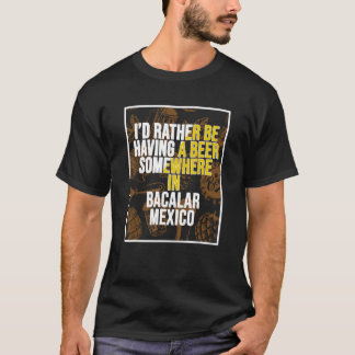 T-shirt Je préfère avoir une bière quelque part à Bacalar
