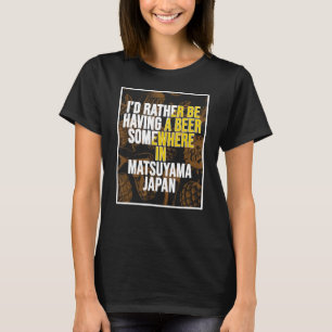 T-shirt Je Préfère Avoir Une Bière Quelque Part À Matsuyam