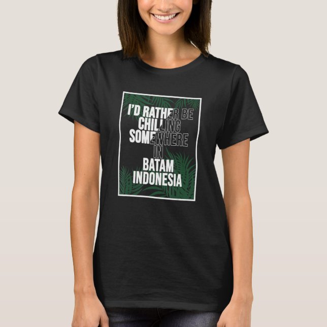 T-shirt Je Préfère Chaler Quelque Part À Batam (Devant)