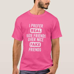 T-shirt Je Préfère De Vrais Amis Rude Sur De Bons Amis Fau