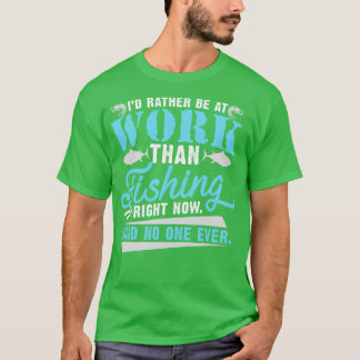 T-shirt Je Préfère Être Au Travail Plutôt Que De Pêcher Ma