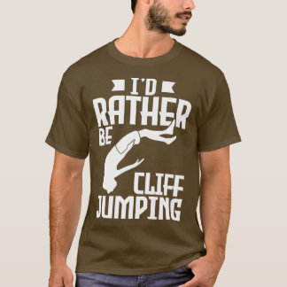 T-shirt Je Préfère Être Cliff Jumping Cliff Jumping