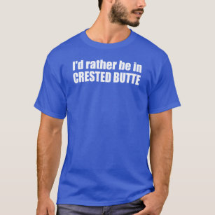 T-shirt Je préfère être dans Crested Butte Colorado