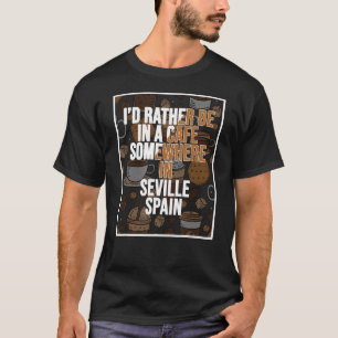 T-shirt Je Préfère Être Dans Un Café Quelque Part À Sévill