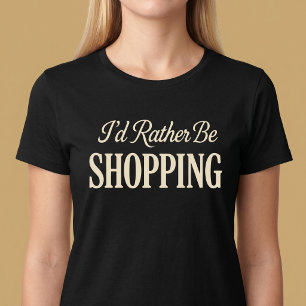 T-shirt Je préfère être en train de faire du shopping - T-