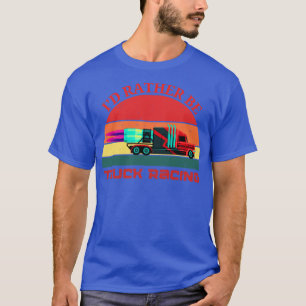 T-shirt Je Préfère Être Truck Racing Semi Jet Truck 18 Whe