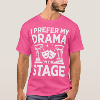 T-shirt Je Préfère Mon Drame Sur La Scène Pour Un Théâtre 