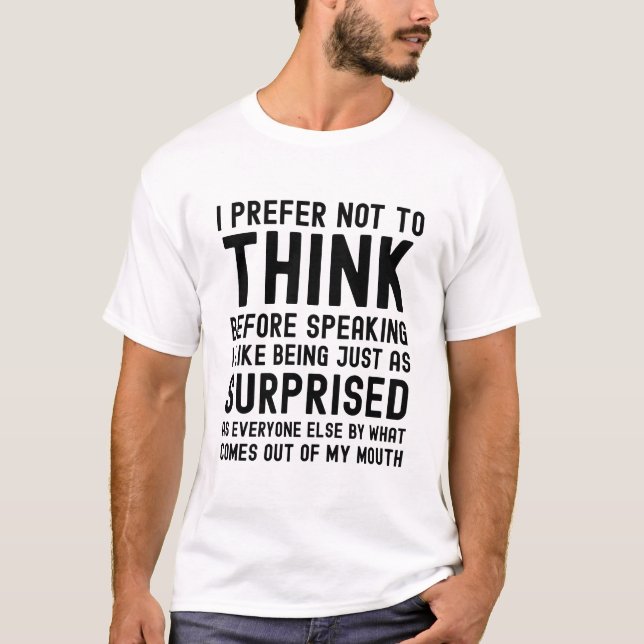 T-shirt Je Préfère Ne Pas Réfléchir Avant De Parler (Devant)