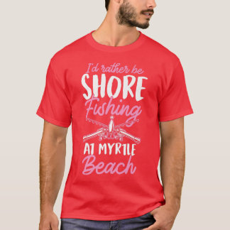 T-shirt Je Préfère Pêcher Au Bord De L'Eau À Myrtle Beach 