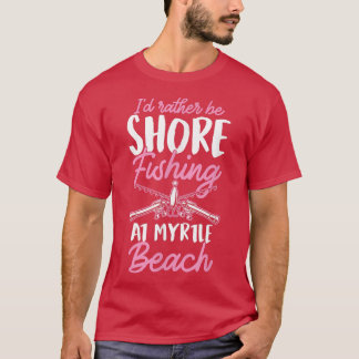 T-shirt Je Préfère Pêcher Au Bord De L'Eau À Myrtle Beach 