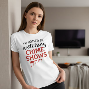 T-shirt Je préfère regarder des émissions sur les crimes T