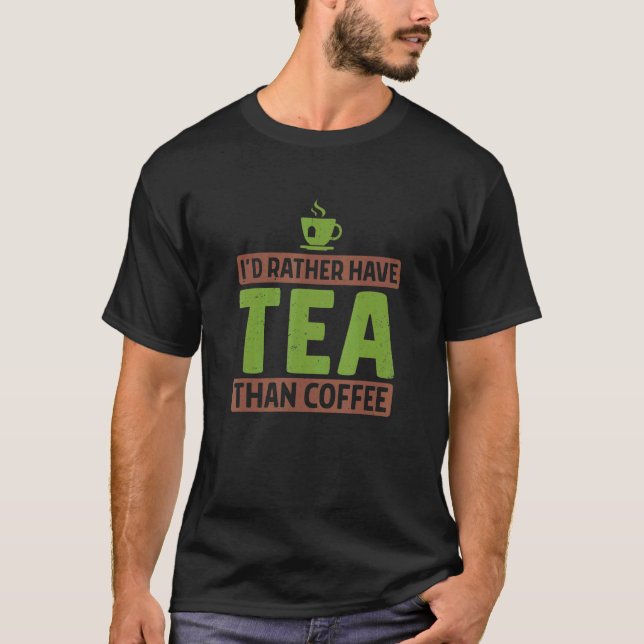 T-shirt Je Préférerais Avoir Du Thé Plutôt Que Du Thé Café (Devant)