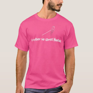 T-shirt Je Préférerais Chasse Aux Fantômes Paranormal Chas