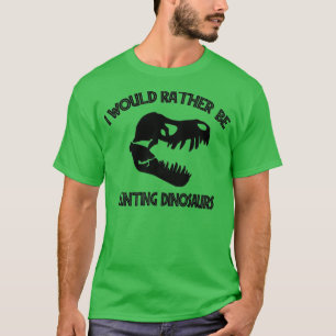 T-shirt Je Préférerais Chasser Les Dinosaures