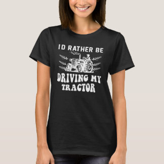 T-shirt Je Préférerais Conduire Ma Citation D'Agriculteur