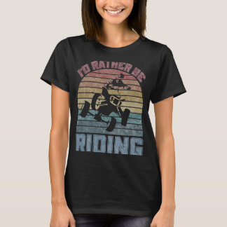 T-shirt Je Préférerais Conduire Quatre Routeurs ATV Quad R