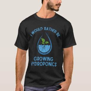 T-shirt Je Préférerais Cultiver Hydroponique Amusants Gard