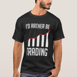 T-shirt Je Préférerais Échanger Pour Un Forex Stock Day Tr
