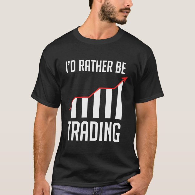 T-shirt Je Préférerais Échanger Pour Un Forex Stock Day Tr (Devant)