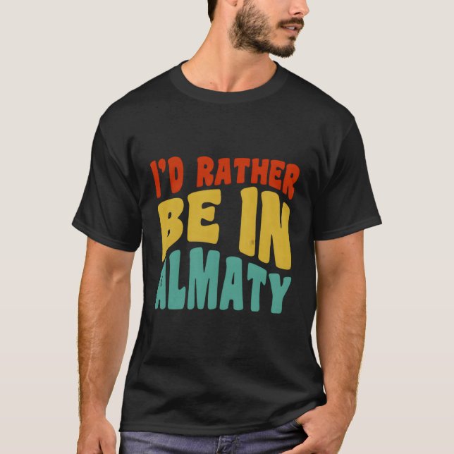 T-shirt Je Préférerais Être À Almaty (Devant)