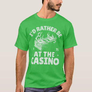 T-shirt Je préférerais être à Athe Casino Drôle de jeu de 