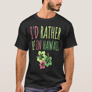 T-shirt Je Préférerais Être À Hawaii Dream Vacation Fun