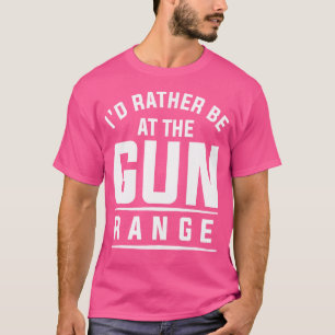 T-shirt Je Préférerais Être À La Gamme D'Armes À Feu Pour