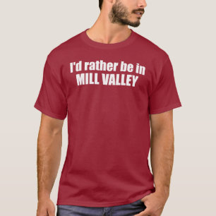 T-shirt Je préférerais être à Mill Valley en Californie