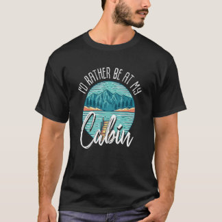 T-shirt Je Préférerais Être À Mon Cabine Mountain Life Out