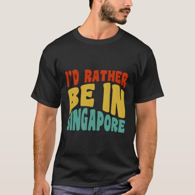 T-shirt Je Préférerais Être À Singapour (Devant)
