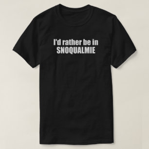 T-shirt Je préférerais être à Snoqualmie Washington