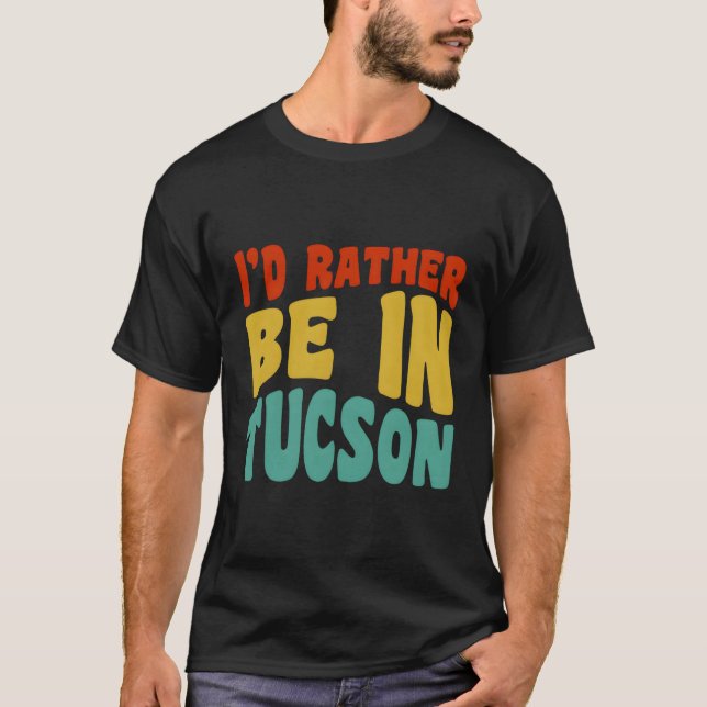 T-shirt Je Préférerais Être À Tucson (Devant)