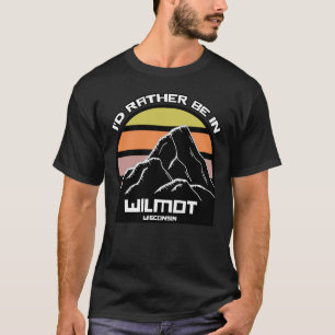 T-shirt Je préférerais être à Wilmot Wisconsin