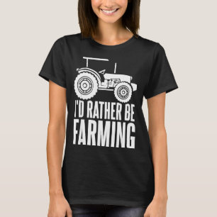 T-shirt Je préférerais être agriculteur Cadeaux d'agricult