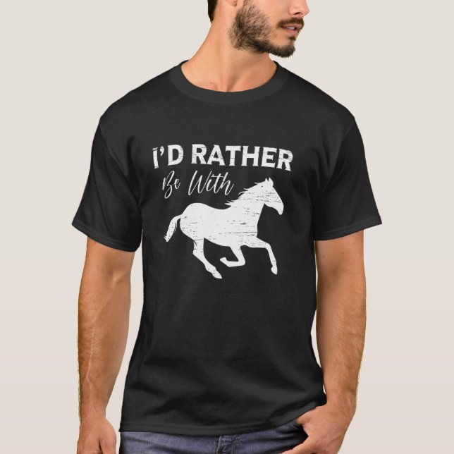 T-shirt Je préférerais être avec des chevaux Déclaration (Devant)