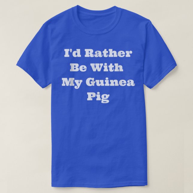 T-shirt Je préférerais être avec mon cochon de Guinée (Design devant)