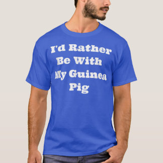 T-shirt Je préférerais être avec mon cochon de Guinée