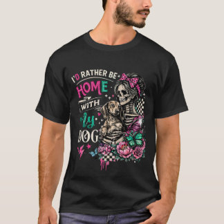 T-shirt Je préférerais être chez moi avec mon squelette de