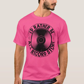 T-shirt Je préférerais être dans un magasin de disques ami