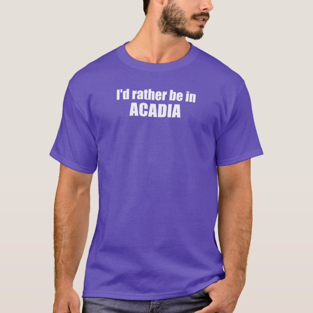 T-shirt Je Préférerais Être En Acadie (Devant)