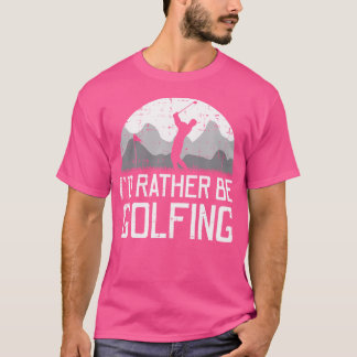 T-shirt Je préférerais être en train de jouer au golf Papa