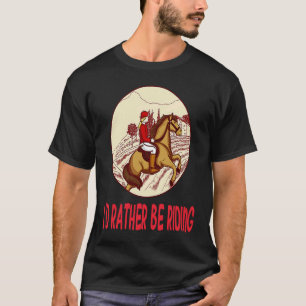T-shirt Je préférerais être en train de monter à cheval Éc