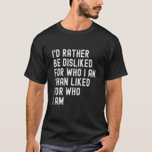 T-shirt Je Préférerais Être Méprisé Pour Qui Je Suis Plutô