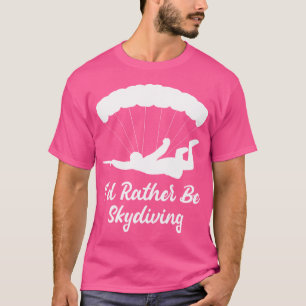 T-shirt Je Préférerais Être Parapente Skydiver Skydiver