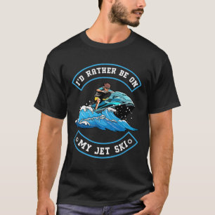 T-shirt Je préférerais être sur mon jet ski - Jet Skiing J