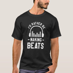 T-shirt Je Préférerais Faire Beats Producteur De Musique D