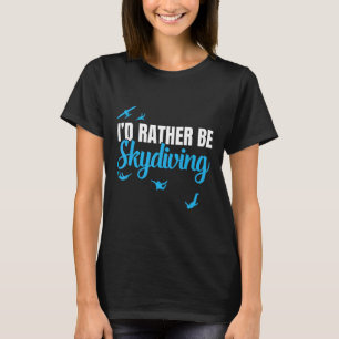 T-shirt Je préférerais faire du parachutisme Cadeau drôle