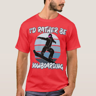 T-shirt Je préférerais faire du snowboard dans la neige av