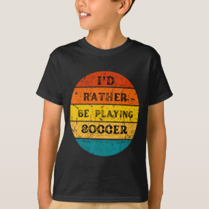 T-shirt Je préférerais jouer au football T Shirt Vintage R