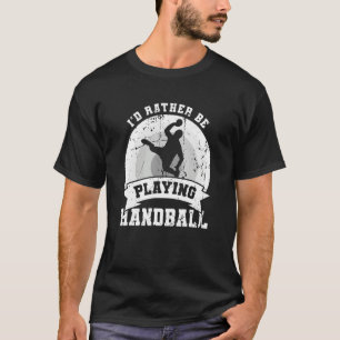 T-shirt Je préférerais jouer au handball